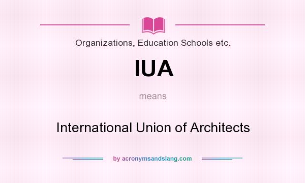 What does IUA mean? It stands for International Union of Architects