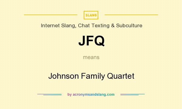 What does JFQ mean? It stands for Johnson Family Quartet