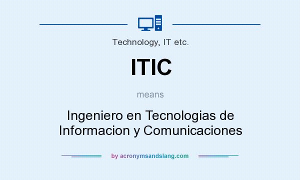 What does ITIC mean? It stands for Ingeniero en Tecnologias de Informacion y Comunicaciones