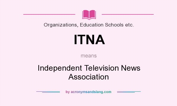 What does ITNA mean? It stands for Independent Television News Association