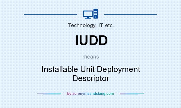 What does IUDD mean? It stands for Installable Unit Deployment Descriptor