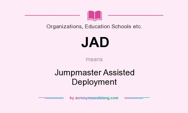What does JAD mean? It stands for Jumpmaster Assisted Deployment