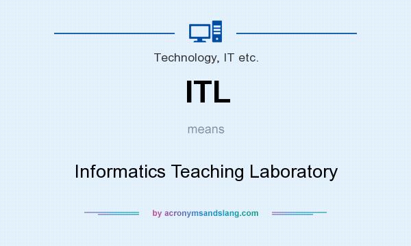 What does ITL mean? It stands for Informatics Teaching Laboratory