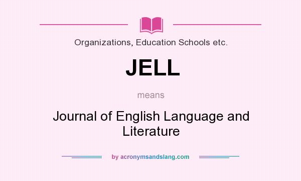 What does JELL mean? It stands for Journal of English Language and Literature