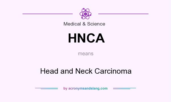 What does HNCA mean? It stands for Head and Neck Carcinoma