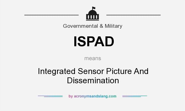 What does ISPAD mean? It stands for Integrated Sensor Picture And Dissemination