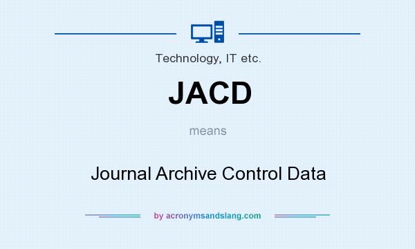 What does JACD mean? It stands for Journal Archive Control Data