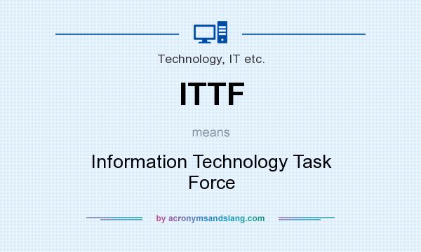 What does ITTF mean? It stands for Information Technology Task Force