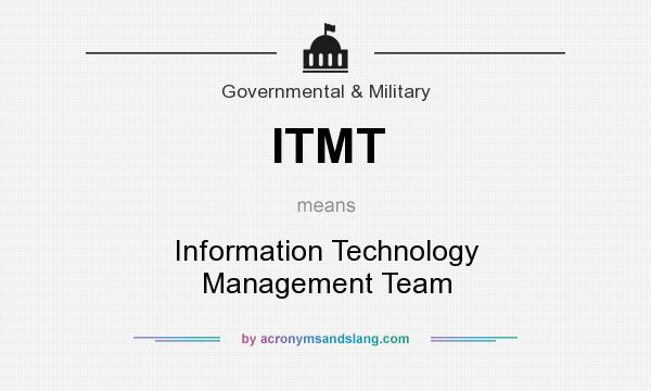 What does ITMT mean? It stands for Information Technology Management Team