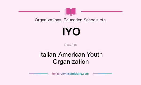 What does IYO mean? It stands for Italian-American Youth Organization