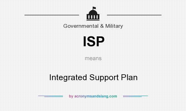 What does ISP mean? It stands for Integrated Support Plan