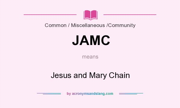 What does JAMC mean? It stands for Jesus and Mary Chain