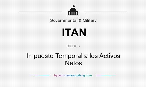 What does ITAN mean? It stands for Impuesto Temporal a los Activos Netos