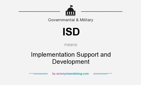 What does ISD mean? It stands for Implementation Support and Development