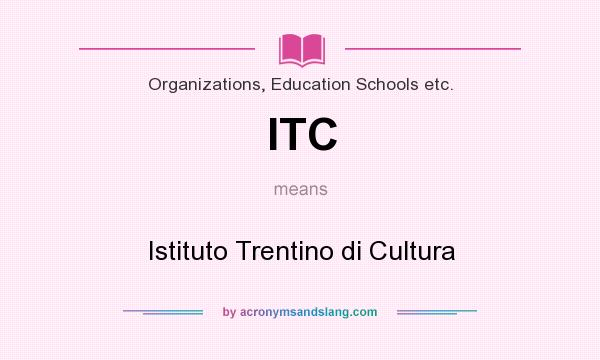 What does ITC mean? It stands for Istituto Trentino di Cultura