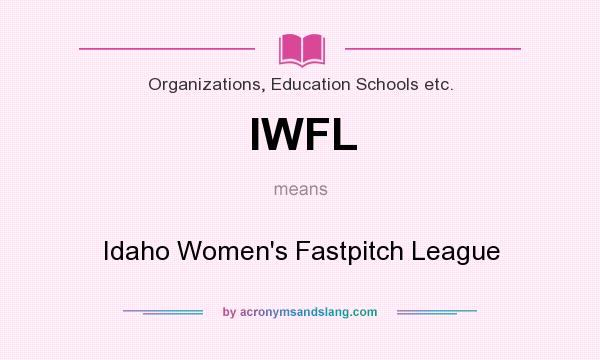 What does IWFL mean? It stands for Idaho Women`s Fastpitch League