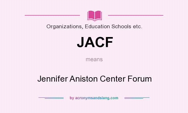 What does JACF mean? It stands for Jennifer Aniston Center Forum