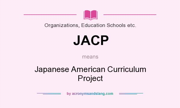 What does JACP mean? It stands for Japanese American Curriculum Project