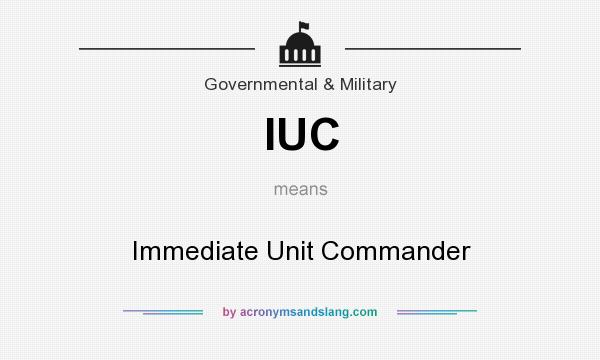 What does IUC mean? It stands for Immediate Unit Commander