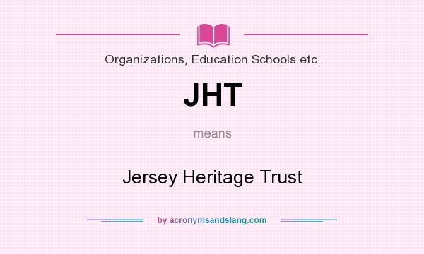 What does JHT mean? It stands for Jersey Heritage Trust
