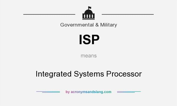 What does ISP mean? It stands for Integrated Systems Processor