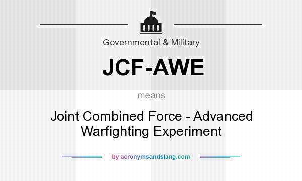 What does JCF-AWE mean? It stands for Joint Combined Force - Advanced Warfighting Experiment