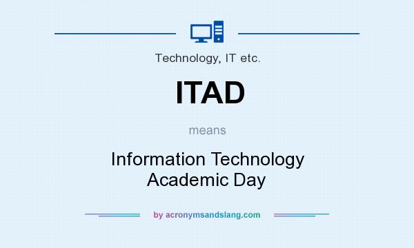 What does ITAD mean? It stands for Information Technology Academic Day