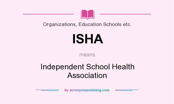 What does ISHA mean? It stands for Independent School Health Association