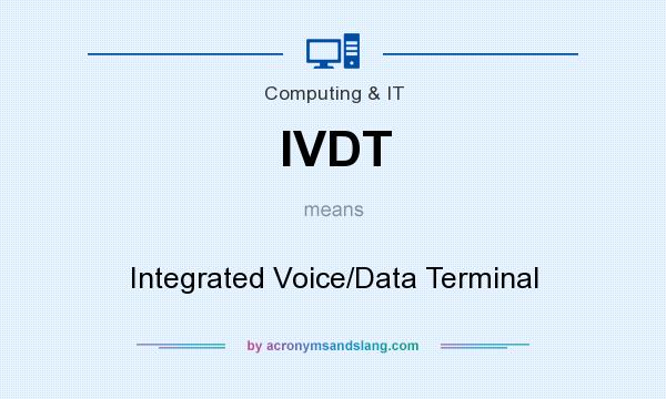 What does IVDT mean? It stands for Integrated Voice/Data Terminal