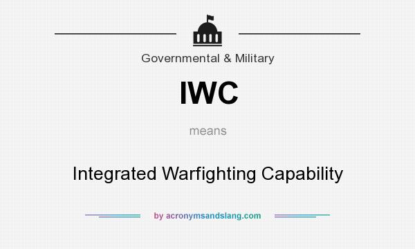 What does IWC mean? It stands for Integrated Warfighting Capability