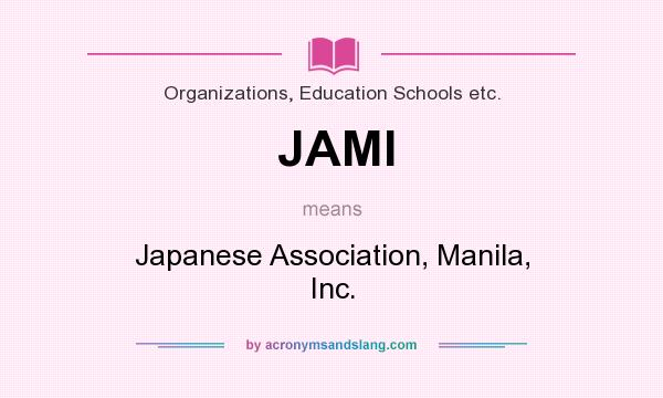 What does JAMI mean? It stands for Japanese Association, Manila, Inc.