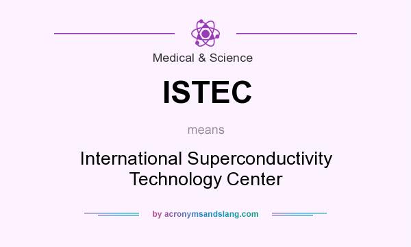What does ISTEC mean? It stands for International Superconductivity Technology Center