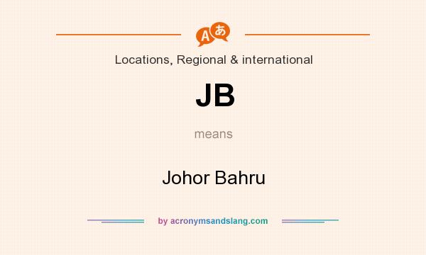 What does JB mean? It stands for Johor Bahru