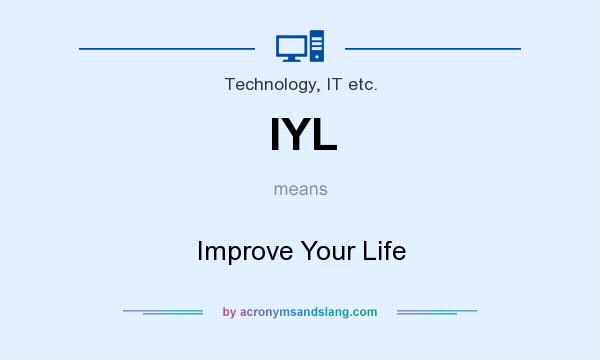 What does IYL mean? It stands for Improve Your Life