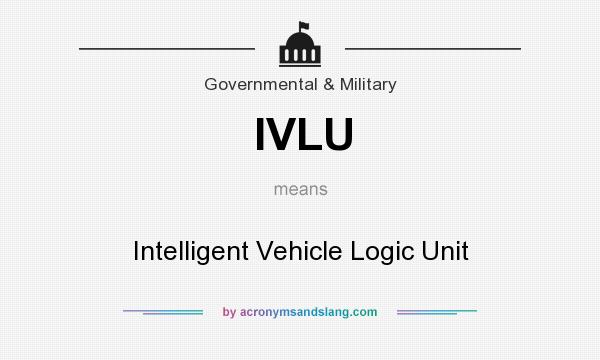 What does IVLU mean? It stands for Intelligent Vehicle Logic Unit