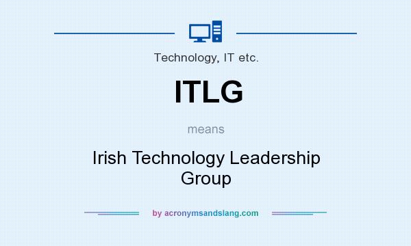What does ITLG mean? It stands for Irish Technology Leadership Group