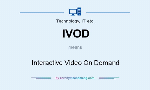 What does IVOD mean? It stands for Interactive Video On Demand