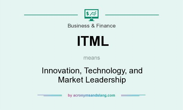 What does ITML mean? It stands for Innovation, Technology, and Market Leadership