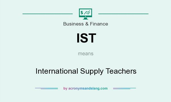 What does IST mean? It stands for International Supply Teachers