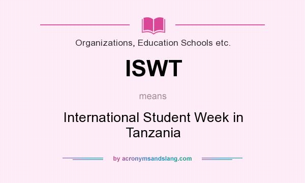 What does ISWT mean? It stands for International Student Week in Tanzania