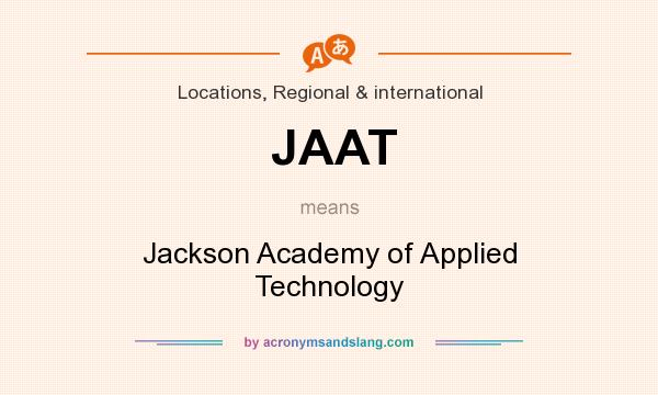 What does JAAT mean? It stands for Jackson Academy of Applied Technology