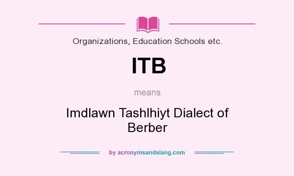 What does ITB mean? It stands for Imdlawn Tashlhiyt Dialect of Berber