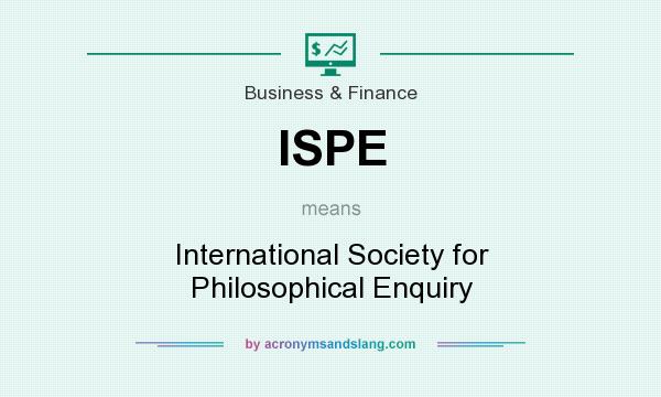 What does ISPE mean? It stands for International Society for Philosophical Enquiry