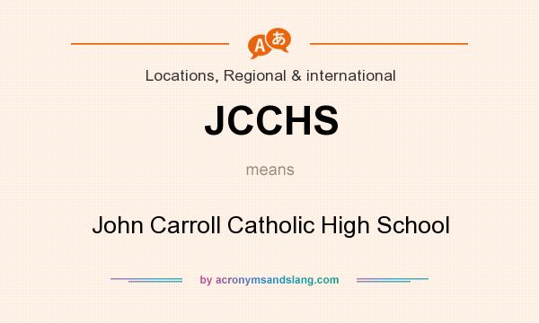 What does JCCHS mean? It stands for John Carroll Catholic High School