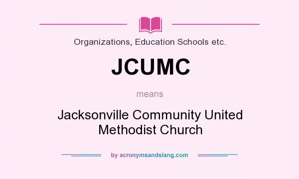 What does JCUMC mean? It stands for Jacksonville Community United Methodist Church
