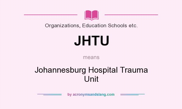 What does JHTU mean? It stands for Johannesburg Hospital Trauma Unit