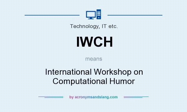 What does IWCH mean? It stands for International Workshop on Computational Humor