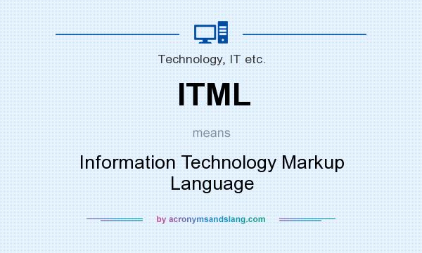 What does ITML mean? It stands for Information Technology Markup Language