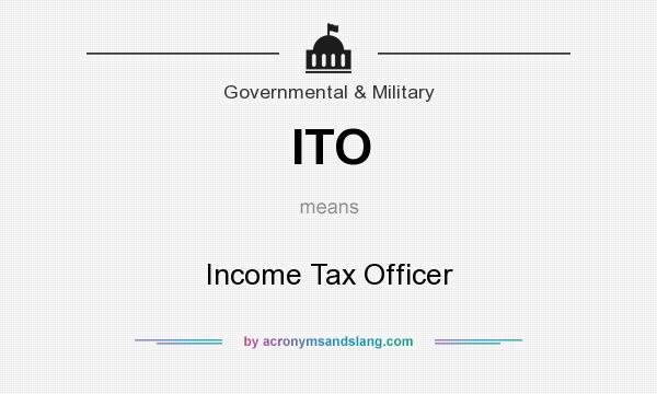 What does ITO mean? It stands for Income Tax Officer