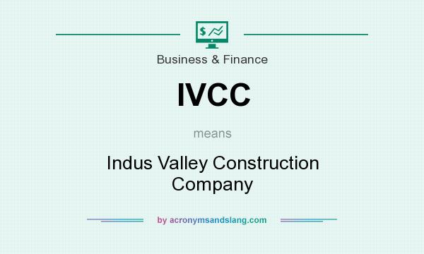 What does IVCC mean? It stands for Indus Valley Construction Company